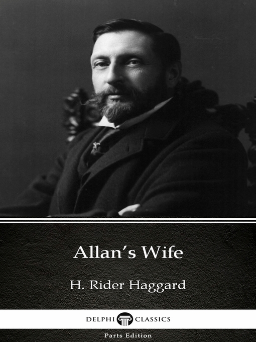 Title details for Allan's Wife by H. Rider Haggard--Delphi Classics (Illustrated) by H. Rider Haggard - Wait list